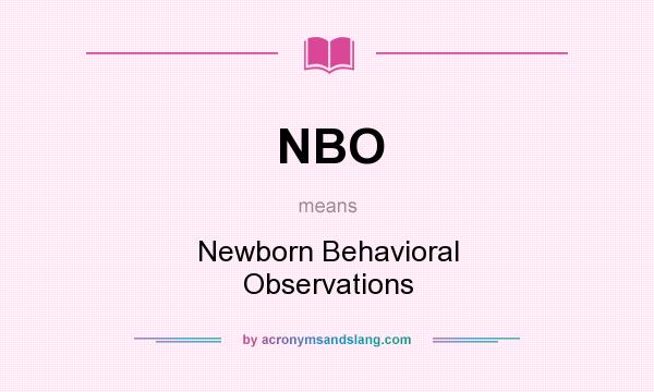 What does NBO mean? It stands for Newborn Behavioral Observations
