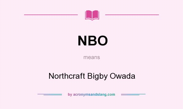 What does NBO mean? It stands for Northcraft Bigby Owada