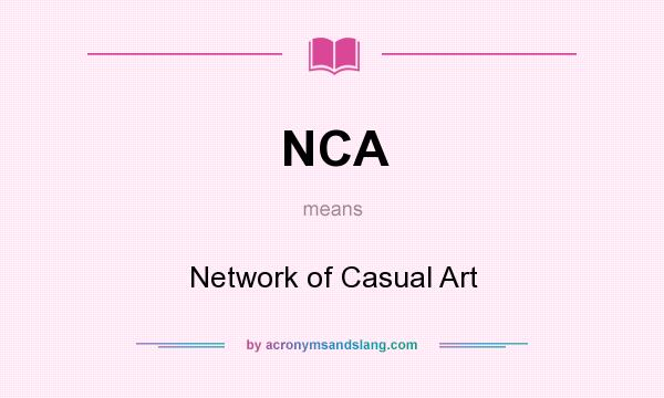 What does NCA mean? It stands for Network of Casual Art