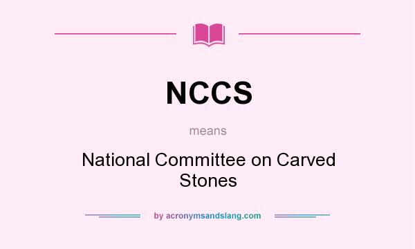 What does NCCS mean? It stands for National Committee on Carved Stones
