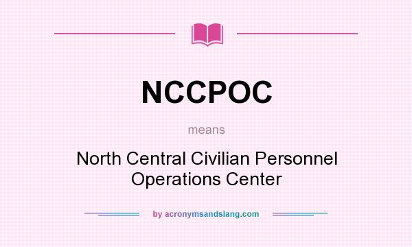 What does NCCPOC mean? It stands for North Central Civilian Personnel Operations Center