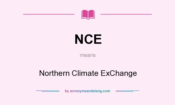 What does NCE mean? It stands for Northern Climate ExChange