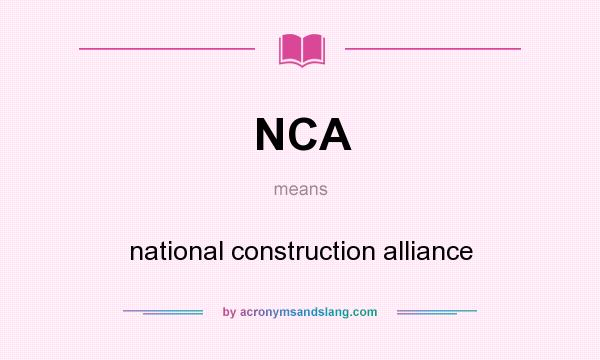 What does NCA mean? It stands for national construction alliance