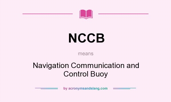 What does NCCB mean? It stands for Navigation Communication and Control Buoy