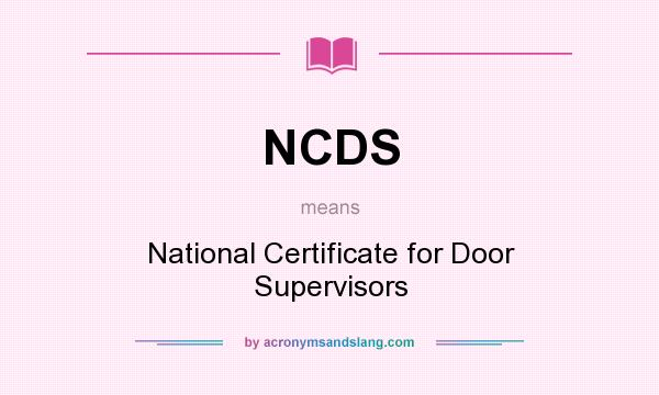 What does NCDS mean? It stands for National Certificate for Door Supervisors
