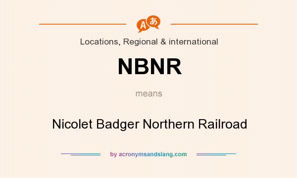What does NBNR mean? It stands for Nicolet Badger Northern Railroad
