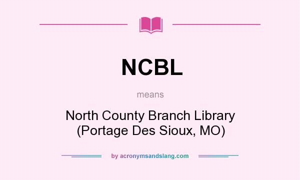 What does NCBL mean? It stands for North County Branch Library (Portage Des Sioux, MO)