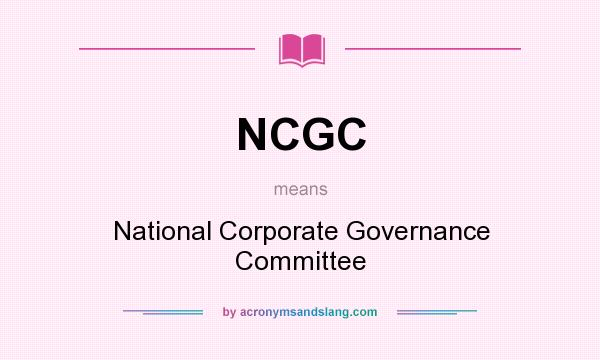 What does NCGC mean? It stands for National Corporate Governance Committee