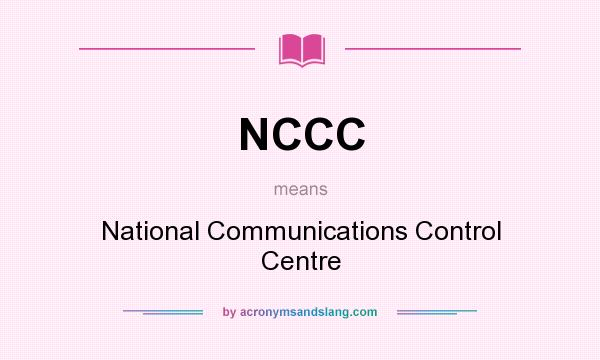 What does NCCC mean? It stands for National Communications Control Centre