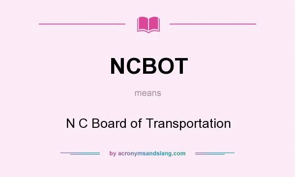 What does NCBOT mean? It stands for N C Board of Transportation
