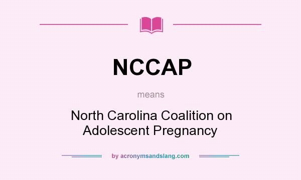 What does NCCAP mean? It stands for North Carolina Coalition on Adolescent Pregnancy
