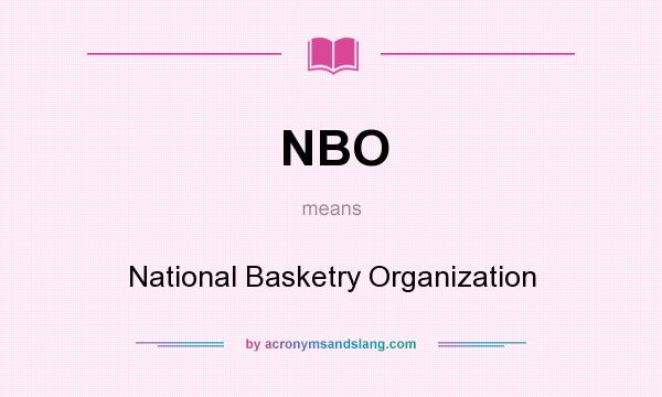 What does NBO mean? It stands for National Basketry Organization