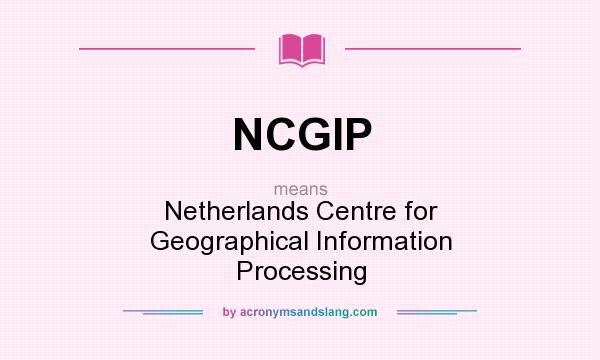 What does NCGIP mean? It stands for Netherlands Centre for Geographical Information Processing