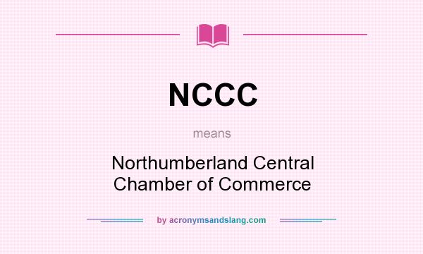 What does NCCC mean? It stands for Northumberland Central Chamber of Commerce