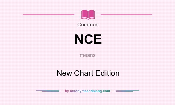 What does NCE mean? It stands for New Chart Edition