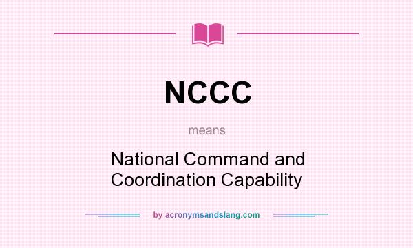 What does NCCC mean? It stands for National Command and Coordination Capability