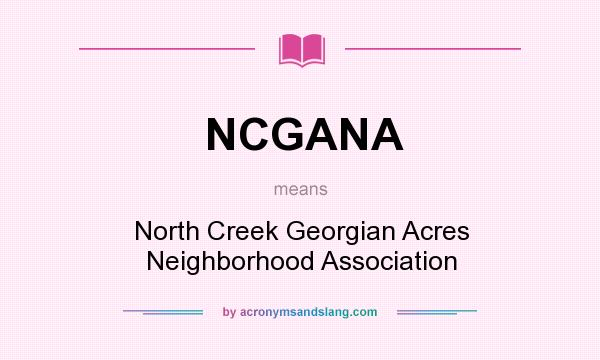What does NCGANA mean? It stands for North Creek Georgian Acres Neighborhood Association