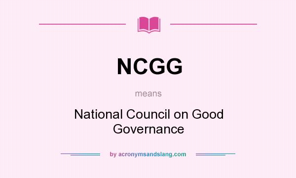 What does NCGG mean? It stands for National Council on Good Governance