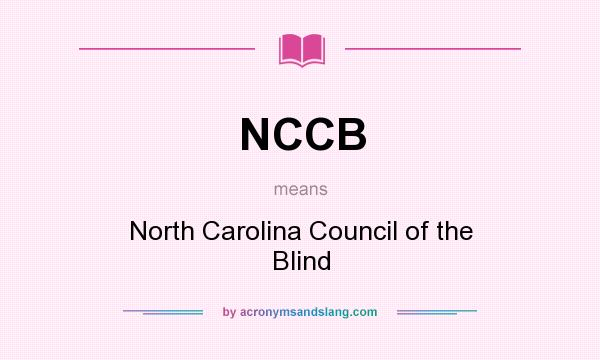 What does NCCB mean? It stands for North Carolina Council of the Blind