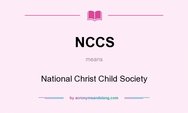 What does NCCS mean? It stands for National Christ Child Society