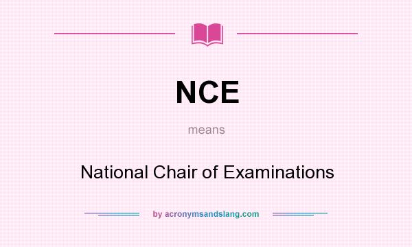 What does NCE mean? It stands for National Chair of Examinations