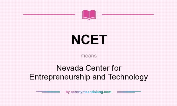 What does NCET mean? It stands for Nevada Center for Entrepreneurship and Technology