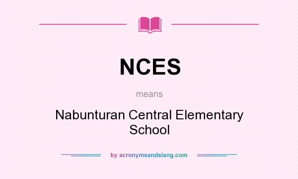 What does NCES mean? It stands for Nabunturan Central Elementary School
