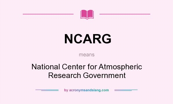 What does NCARG mean? It stands for National Center for Atmospheric Research Government