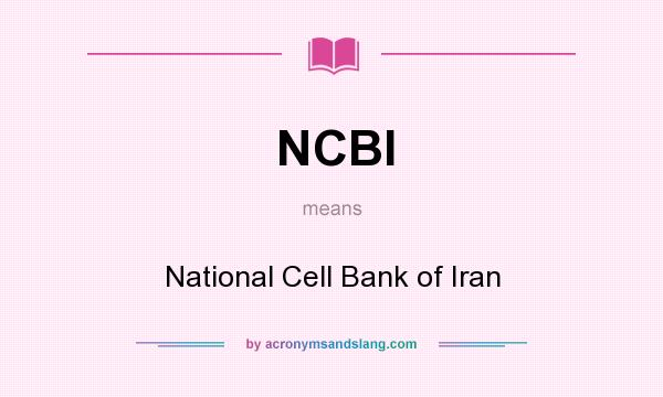 What does NCBI mean? It stands for National Cell Bank of Iran