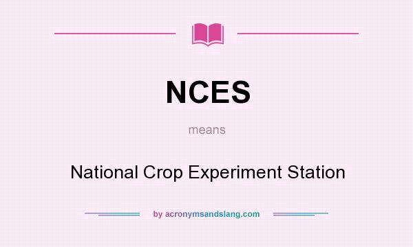 What does NCES mean? It stands for National Crop Experiment Station