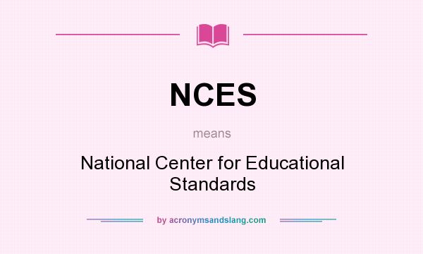 What does NCES mean? It stands for National Center for Educational Standards