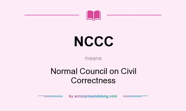 What does NCCC mean? It stands for Normal Council on Civil Correctness