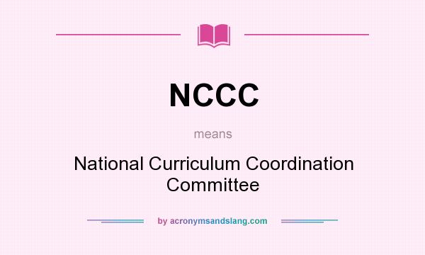 What does NCCC mean? It stands for National Curriculum Coordination Committee
