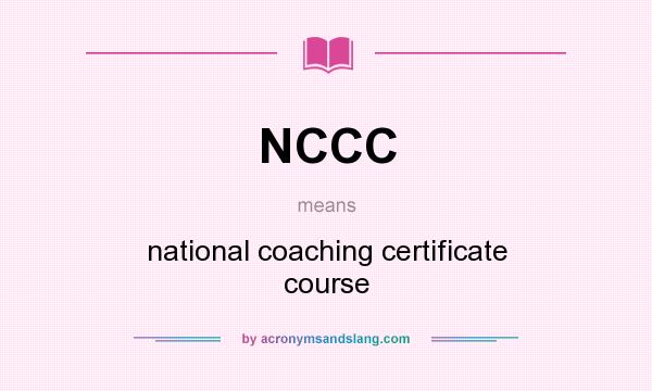 What does NCCC mean? It stands for national coaching certificate course