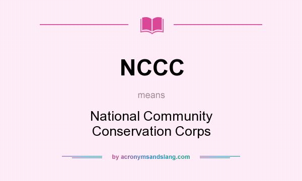 What does NCCC mean? It stands for National Community Conservation Corps