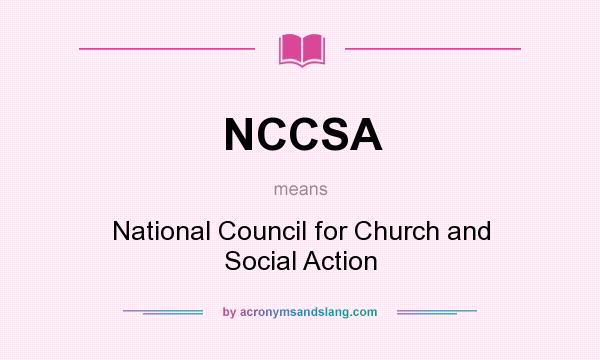 What does NCCSA mean? It stands for National Council for Church and Social Action