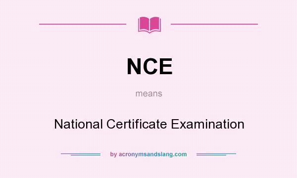 What does NCE mean? It stands for National Certificate Examination