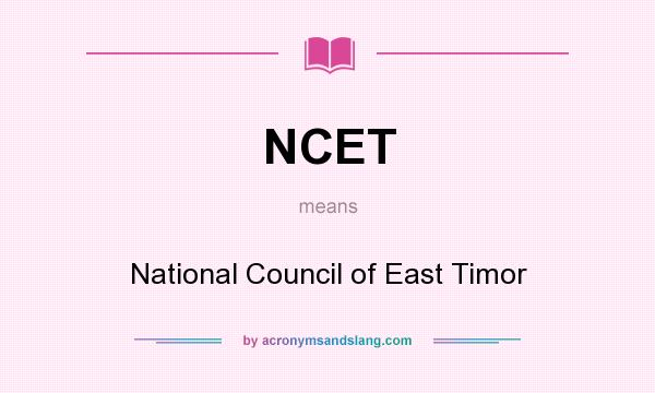 What does NCET mean? It stands for National Council of East Timor