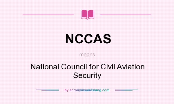 What does NCCAS mean? It stands for National Council for Civil Aviation Security