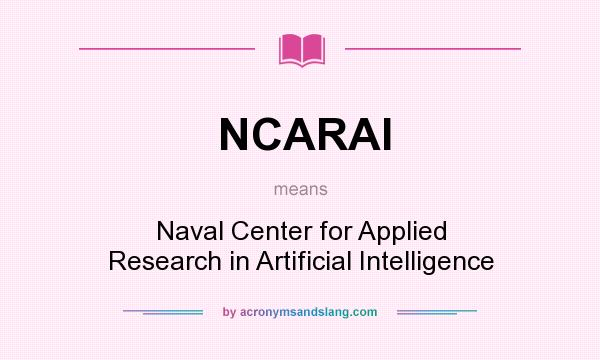 What does NCARAI mean? It stands for Naval Center for Applied Research in Artificial Intelligence