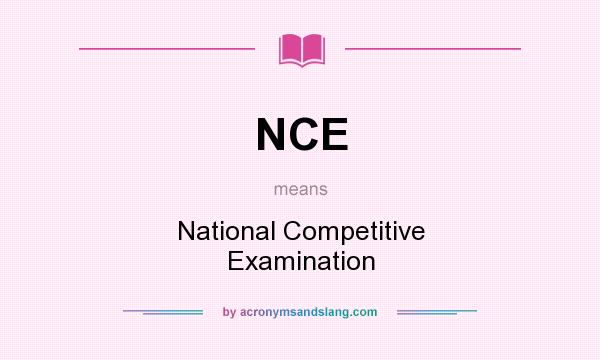 What does NCE mean? It stands for National Competitive Examination