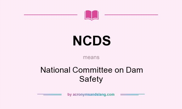What does NCDS mean? It stands for National Committee on Dam Safety