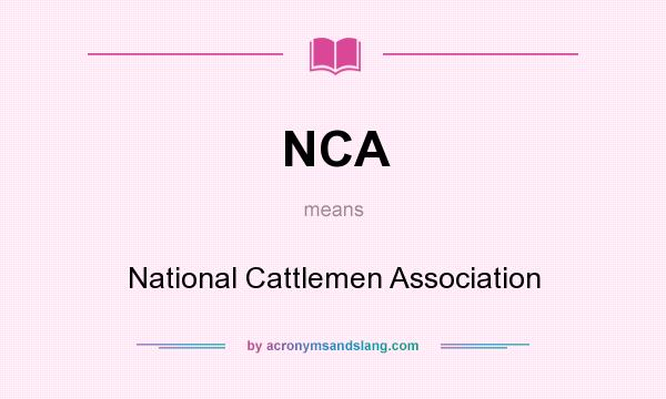 What does NCA mean? It stands for National Cattlemen Association