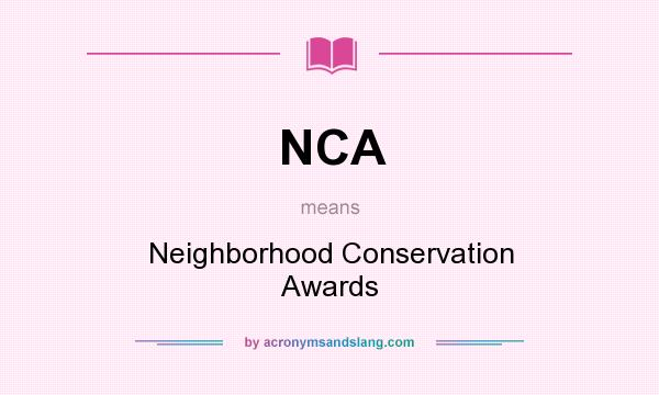 What does NCA mean? It stands for Neighborhood Conservation Awards