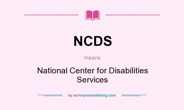 What does NCDS mean? It stands for National Center for Disabilities Services