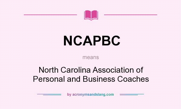 What does NCAPBC mean? It stands for North Carolina Association of Personal and Business Coaches