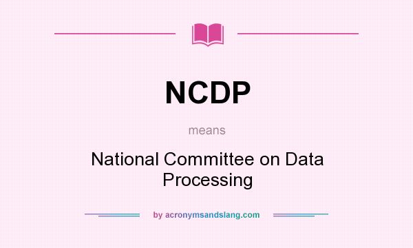 What does NCDP mean? It stands for National Committee on Data Processing