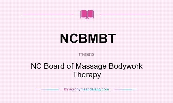 What does NCBMBT mean? It stands for NC Board of Massage Bodywork Therapy