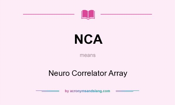 What does NCA mean? It stands for Neuro Correlator Array