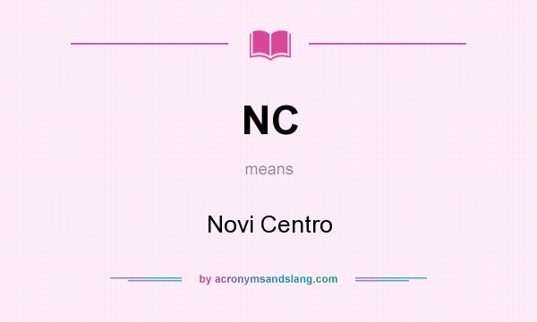 What does NC mean? It stands for Novi Centro